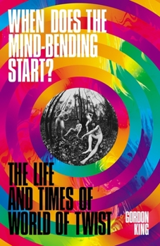 Paperback When Does the Mind-Bending Start?: The Life and Times of World of Twist Book