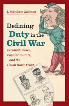 Paperback Defining Duty in the Civil War: Personal Choice, Popular Culture, and the Union Home Front Book
