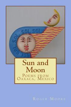 Paperback Sun and Moon: Poems from Oaxaca, Mexico Book