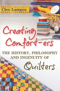 Paperback Creating Comfort-ers: The History, Philosophy and Ingenuity of Quilters Book