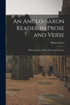 Paperback An Anglo-Saxon Reader in Prose and Verse: With Grammar, Metre, Notes and Glossary Book