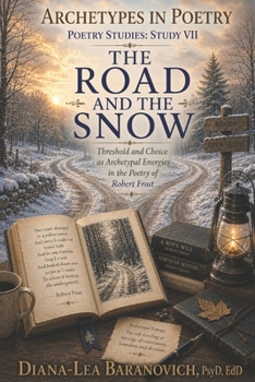 The Road and The Snow: Threshold and Choice as Archetypal Energies in The Poetry of Robert Frost (Archetypes in Poetry)