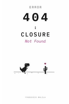 Error 404: Closure Not Found: Poems That Cannot Be Located (The Digital Death Collection)
