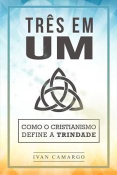 Paperback Três em Um: Como o Cristianismo Define a Trindade [Portuguese] Book