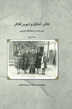 Paperback Theater, Morality and Enlightenment: Volume 2: Ali Nasr and Playwriting Volume 2 [Persian] Book