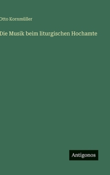 Hardcover Die Musik beim liturgischen Hochamte [German] Book