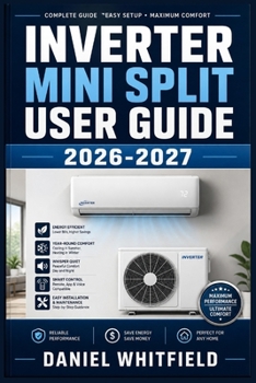 Paperback Inverter Mini Split User Guide 2026-2027: The Complete Homeowner's Handbook to Installation, Maintenance, and Troubleshooting for Modern Ductless Heat Book