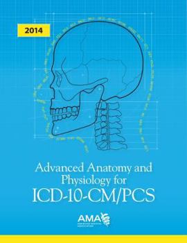 Paperback Advanced Anatomy and Physiology for ICD-10-CM/PCS 2014 Book