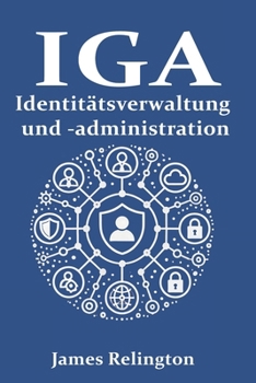 Identitätsverwaltung und -administration (IGA): Vom Niemand zum Helden (German Edition)