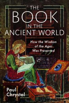 Hardcover The Book in the Ancient World: How the Wisdom of the Ages Was Preserved Book