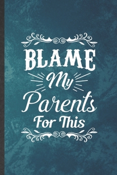 Paperback Blame My Parents for This: Funny Blank Lined Father Mother Parents Notebook/ Journal, Graduation Appreciation Gratitude Thank You Souvenir Gag Gi Book