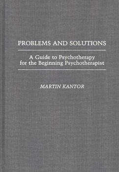 Hardcover Problems and Solutions: A Guide to Psychotherapy for the Beginning Psychotherapist Book
