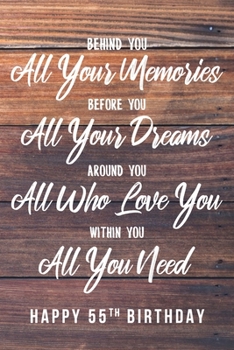 Paperback Behind You All Your Memories. Before You All Your Dreams. Around You All Who Love You. Within You All You Need. Happy 55th Birthday: 6x9" Lined Notebo Book