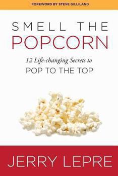 Paperback Smell the Popcorn: 12 Life-Changing Secrets to Pop to the Top Book