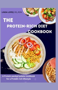 Paperback The Protein-Rich Diet Cookbook: A protein packed palate cookbook for a protein rich lifestyle Book