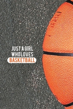 Just A Girl Who Loves Basketball: Blank Lined Journal Notebook, Funny BasketBall Notebook, BasketBall Journal, BasketBall Notebook, Ruled, Writing For BasketBall Lovers, BasketBall Gifts For Woman's