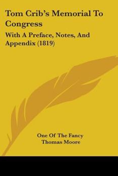 Tom Crib's Memorial to Congress, with a Preface, Notes, and Appendix, by One of the Fancy [T. Moore]