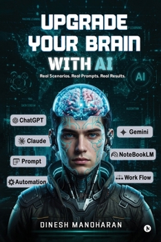 Paperback Upgrade Your Brain With AI: Real Scenarios. Real Prompts. Real Results. Book