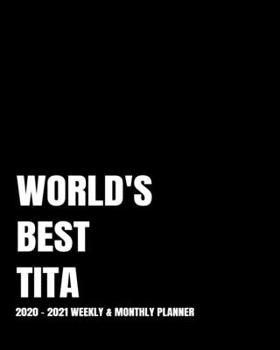 WORLD'S BEST TITA PLANNER: 2-Year 2020- 2021 Productivity Journal Daily / Weekly Monthly Dated Calendar Year Goal Setting Planner Organizer Tracker ... Inch Paperback Notebook ) Christmas Gift Idea