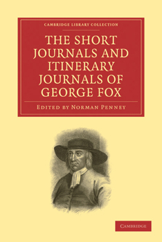 Paperback The Short Journals and Itinerary Journals of George Fox: In Commemoration of the Tercentenary of His Birth (1624-1924) Book
