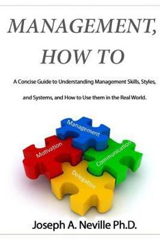 Paperback Management, How To: A Concise Guide to Understanding Management Skills, Styles, and Systems, and How to Use them in the Real World. Book