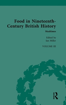 Food in Nineteenth-Century British History: Volume Three: Meals in Nineteenth-Century Britain (Nineteenth-Century Science, Technology and Medicine: Sources and Documents)