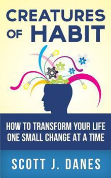 Paperback Creatures of Habit: How to Transform Your Life One Small Change at a Time Book