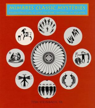 Hardcover Mimbres Classic Mysteries: Reconstructing a Lost Culture Through Its Pottery: Reconstructing a Lost Culture Through Its Pottery Book