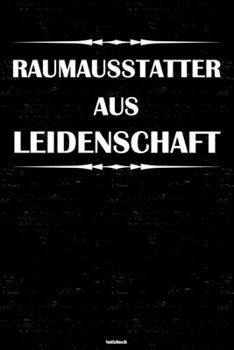 Raumausstatter aus Leidenschaft Notizbuch: Raumausstatter Journal DIN A5 liniert 120 Seiten Geschenk (German Edition)