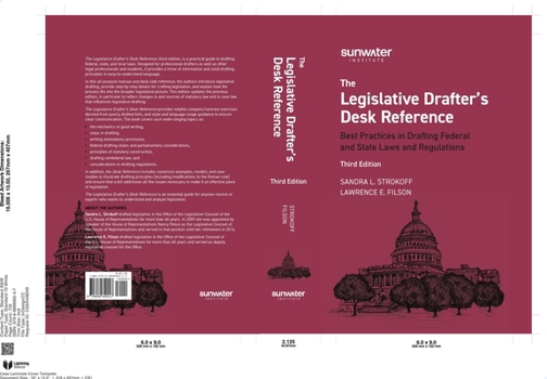 Legislative Drafter's Desk Reference, 3rd Edition: Best Practices in Drafting Federal and State Laws and Regulations