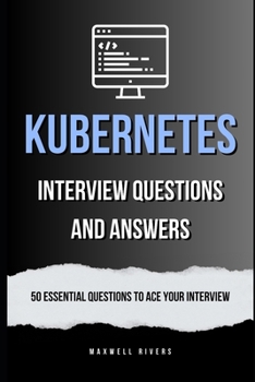 Kubernetes Interview Questions and Answers: 50 Essential Questions to Ace Your Interview
