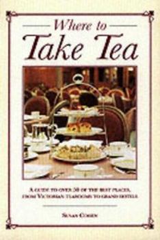 Hardcover Where to Take Tea : A Guide to over 50 of the Best Places from Victorian Tearooms to Grand Hotels Book