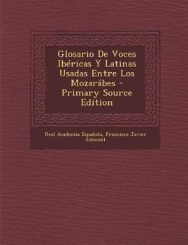 Paperback Glosario de Voces Ibericas y Latinas Usadas Entre Los Mozarabes [Spanish] Book