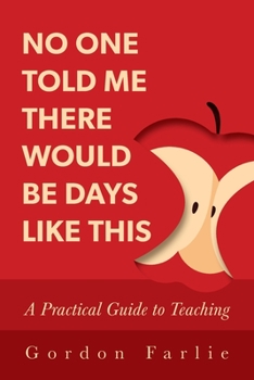 Paperback No One Told Me There Would Be Days Like This: A Practical Guide to Teaching Book