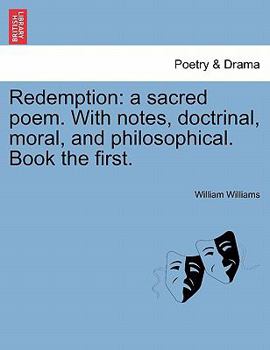 Paperback Redemption: A Sacred Poem. with Notes, Doctrinal, Moral, and Philosophical. Book the First. Book