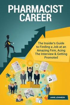 Paperback Pharmacist Career (Special Edition): The Insider's Guide to Finding a Job at an Amazing Firm, Acing the Interview & Getting Promoted Book