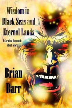 Wisdom in Black Seas and Eternal Lands: A Carolina Daemonic Short Story - Book #2 of the Carolina Daemonic