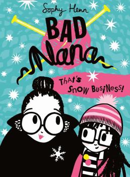 Hardcover That’s Snow Business!: A wickedly funny new Children’s book for ages six and up (Bad Nana, Book 3) Book