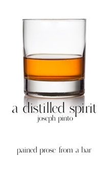 Paperback A Distilled Spirit: pained prose from a bar Book