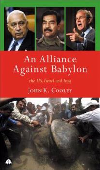 Hardcover An Alliance Against Babylon: The U.S., Israel, and Iraq Book