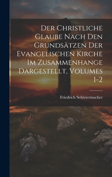 Hardcover Der Christliche Glaube Nach Den Grundsätzen Der Evangelischen Kirche Im Zusammenhange Dargestellt, Volumes 1-2 [German] Book