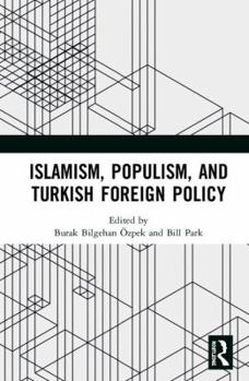 Hardcover Islamism, Populism, and Turkish Foreign Policy Book