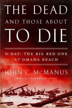 Hardcover The Dead and Those about to Die: D-Day: The Big Red One at Omaha Beach Book