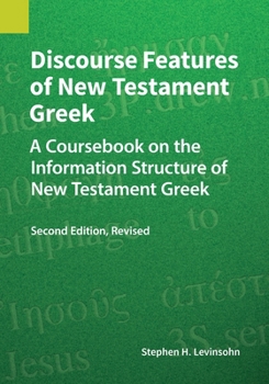 Paperback Discourse Features of New Testament Greek, Second Edition Revised: A Coursebook on the Information Structure of New Testament Greek, 2nd Edition, Revi Book