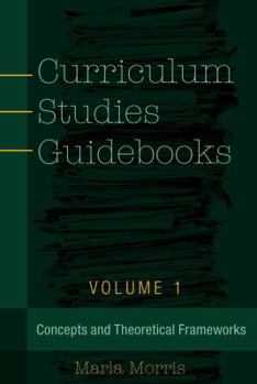 Paperback Curriculum Studies Guidebooks: Volume 1- Concepts and Theoretical Frameworks Book