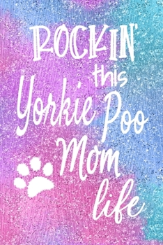 Rockin This Yorkie Poo Mom Life: Dog Notebook Journal for Dog Moms with Cute Dog Paw Print Pages | Great Notepad for Shopping Lists, Daily Diary, To Do List, Dog Mom Gifts or Present for Dog Lovers