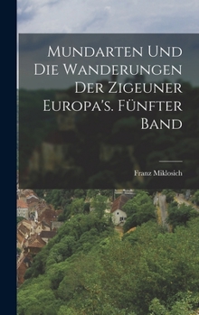 Hardcover Mundarten und die Wanderungen der Zigeuner Europa's. Fünfter Band [German] Book