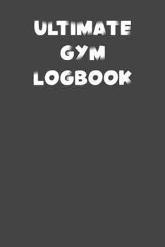 ULTIMATE GYM LOGBOOK: 6x9 Gym Exercise Log grey with white text