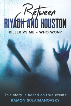 Paperback Between RIYADH AND HOUSTON KILLER VS ME WHO WON Book