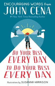 Hardcover Do Your Best Every Day to Do Your Best Every Day: Encouraging Words from John Cena Book